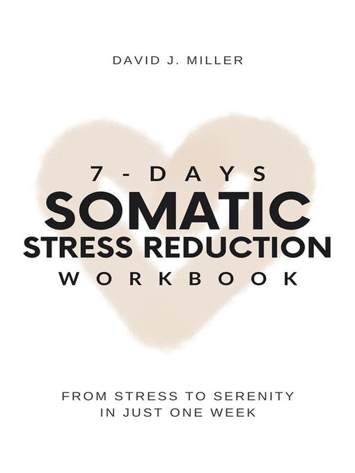 Title details for 7-Day Somatic Stress Reduction Workbook by David J. Miller - Available